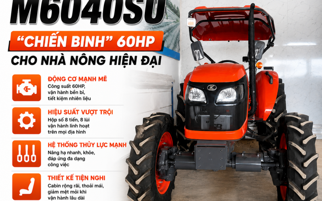 KUBOTA M6040SU – “CHIẾN BINH” 60HP CHO NHÀ NÔNG HIỆN ĐẠI