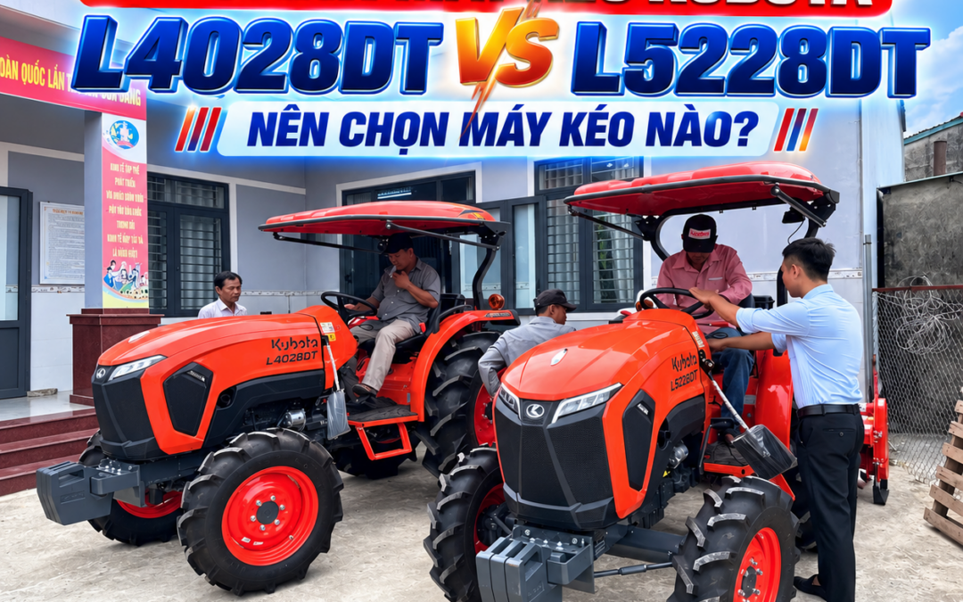 SO SÁNH MÁY KÉO KUBOTA L4028DT VÀ L5228DT: NÊN CHỌN MÁY KÉO NÀO?